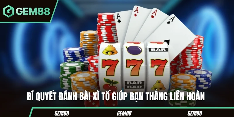 Bí quyết đánh bài xì tố giúp bạn thắng liên hoàn